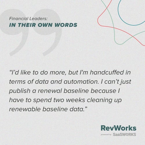 quote: I'd like to do more, but I'm handcuffed in terms of data and automation. I can't just publish a renewal baseline because I have to spend two weeks cleaning up renewable baseline data.